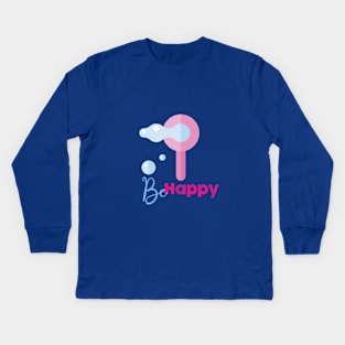 Be Happy blow bubbles! Kids Long Sleeve T-Shirt